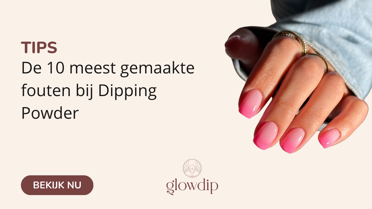 De 10 meest gemaakte fouten bij Dipping Powder